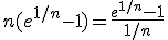 n(e^{1/n}-1) = \frac{e^{1/n}-1}{1/n}